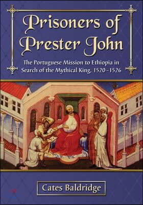 Prisoners of Prester John: The Portuguese Mission to Ethiopia in Search of the Mythical King, 1520-1526