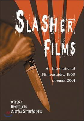 Slasher Films: An International Filmography, 1960 Through 2001