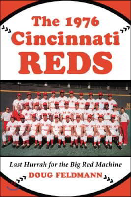 The 1976 Cincinnati Reds: Last Hurrah for the Big Red Machine