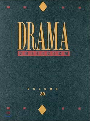 Drama Criticism: Excerpts from Criticism of the Most Significant and Widely Studied Dramatic Works