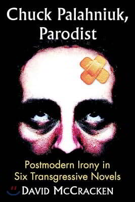 Chuck Palahniuk, Parodist: Postmodern Irony in Six Transgressive Novels