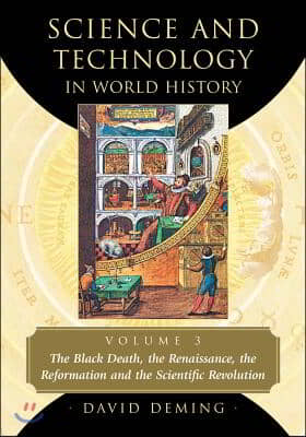 Science and Technology in World History, Volume 3: The Black Death, the Renaissance, the Reformation and the Scientific Revolution