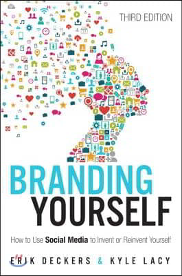 Branding Yourself: How to Use Social Media to Invent or Reinvent Yourself