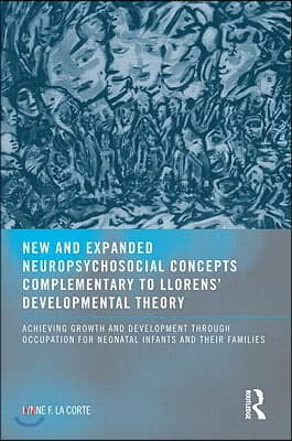 New and Expanded Neuropsychosocial Concepts Complementary to Llorens&#39; Developmental Theory: Achieving Growth and Development through Occupation for Ne