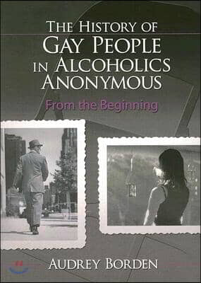 The History of Gay People in Alcoholics Anonymous: From the Beginning