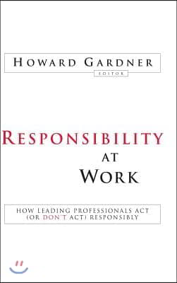 Responsibility at Work: How Leading Professionals ACT (or Don't Act) Responsibly