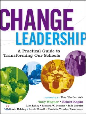 Change Leadership: A Practical Guide to Transforming Our Schools