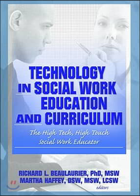 Technology in Social Work Education and Curriculum: The High Tech, High Touch Social Work Educator