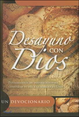 Desayuno Con Dios: Pensamientos de Inspiracion Para Comenzar Tu Dia a la Manera de Dios