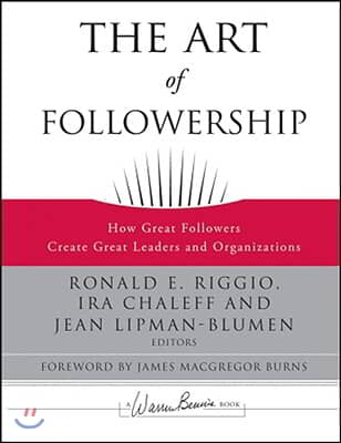 The Art of Followership: How Great Followers Create Great Leaders and Organizations