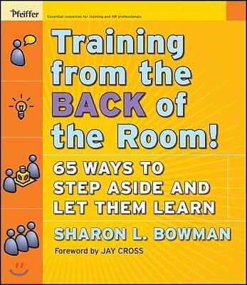 Training from the Back of the Room!: 65 Ways to Step Aside and Let Them Learn