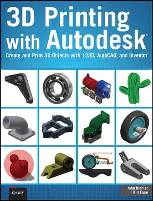 3D Printing with Autodesk: Create and Print 3D Objects with 123d, AutoCAD and Inventor