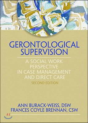 Gerontological Supervision: A Social Work Perspective in Case Management and Direct Care