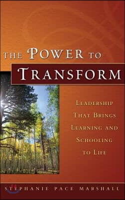 The Power to Transform: Leadership That Brings Learning and Schooling to Life