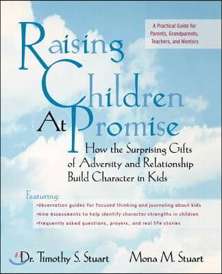 Raising Children at Promise: How the Surprising Gifts of Adversity and Relationship Build Character in Kids