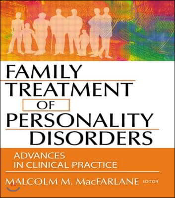 Family Treatment of Personality Disorders: Advances in Clinical Practice