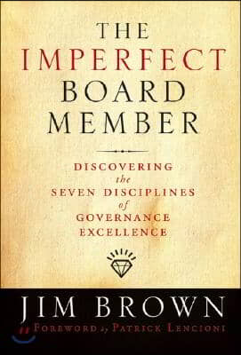 The Imperfect Board Member: Discovering the Seven Disciplines of Governance Excellence