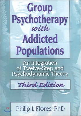 Group Psychotherapy with Addicted Populations: An Integration of Twelve-Step and Psychodynamic Theory, Third Edition