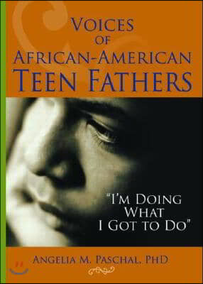 Voices of African-American Teen Fathers: I&#39;m Doing What I Got to Do