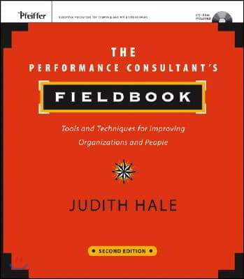 The Performance Consultant&#39;s Fieldbook: Tools and Techniques for Improving Organizations and People [With CDROM]