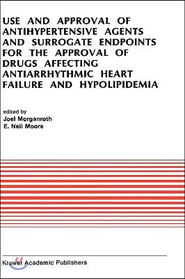 Use and Approval of Antihypertensive Agents and Surrogate Endpoints for the Approval of Drugs Affecting Antiarrhythmic Heart Failure and Hypolipidemia