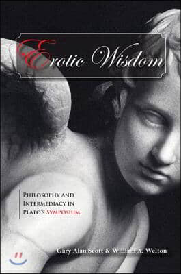 Erotic Wisdom: Philosophy and Intermediacy in Plato&#39;s Symposium