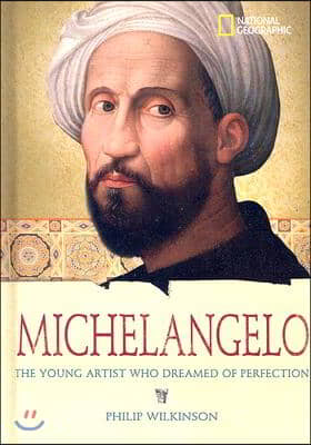 World History Biographies: Michelangelo: The Young Artist Who Dreamed of Perfection