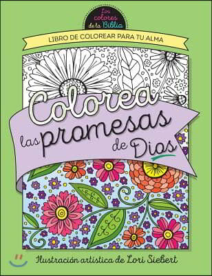 Colorea Las Promesas de Dios = Color the Promises of God: Libro de Colorear Para Tu Alma