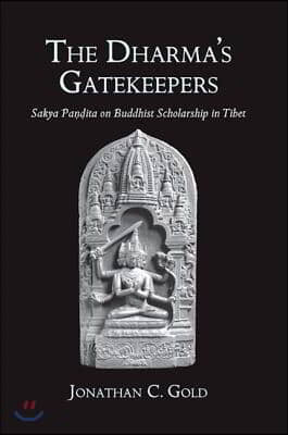 The Dharma&#39;s Gatekeepers: Sakya Pa??ita on Buddhist Scholarship in Tibet