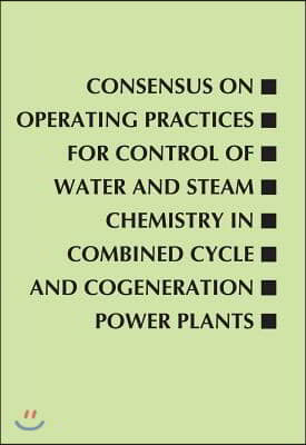 Consensus on Operating Practices for Control of Water and Steam Chemistry in Combined Cycle and Cogeneration Power Plants