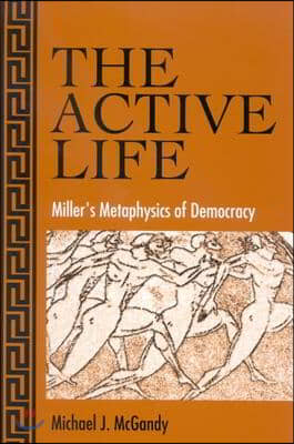 The Active Life: Miller&#39;s Metaphysics of Democracy
