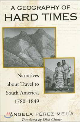 A Geography of Hard Times: Narratives about Travel to South America, 1780-1849