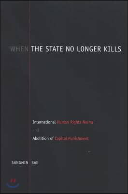 When the State No Longer Kills: International Human Rights Norms and Abolition of Capital Punishment