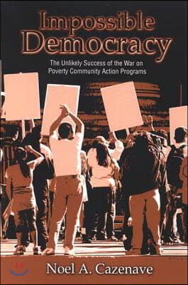 Impossible Democracy: The Unlikely Success of the War on Poverty Community Action Programs