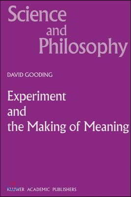 Experiment and the Making of Meaning: Human Agency in Scientific Observation and Experiment