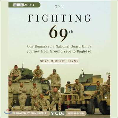 The Fighting 69th Lib/E: One Remarkable National Guard Unit&#39;s Journey from Ground Zero to Baghdad