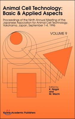 Animal Cell Technology: Basic &amp; Applied Aspects: Proceedings of the Ninth Annual Meeting of the Japanese Association for Animal Cell Technology, Yokoh