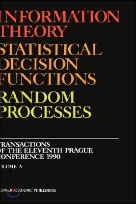 Information Theory, Statistical Decision Functions, Random Processes: Transactions of the Eleventh Prague Conference 1990 (Volume a + B)