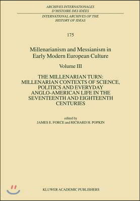 Millenarianism and Messianism in Early Modern European Culture: Volume III: The Millenarian Turn: Millenarian Contexts of Science, Politics and Everyd