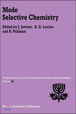 Mode Selective Chemistry: Proceedings of the Twenty-Fourth Jerusalem Symposium on Quantum Chemistry and Biochemistry Held in Jerusalem, Israel,