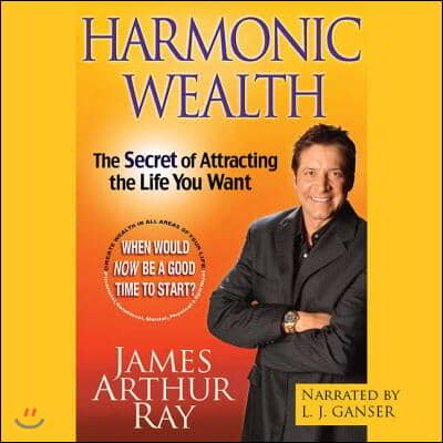 Harmonic Wealth Lib/E: The Secret of Attracting the Life You Want