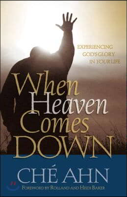 When Heaven Comes Down: Experiencing God&#39;s Glory in Your Life