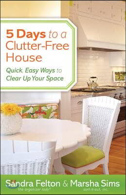 5 Days to a Clutter-Free House: Quick, Easy Ways to Clear Up Your Space