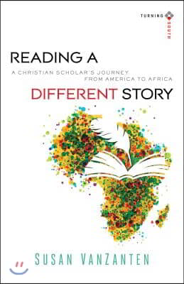 Reading a Different Story: A Christian Scholar&#39;s Journey from America to Africa