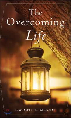 The Overcoming Life: And Other Sermons