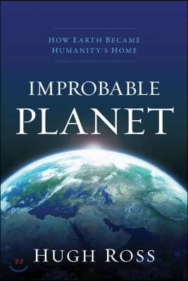Improbable Planet: How Earth Became Humanity&#39;s Home