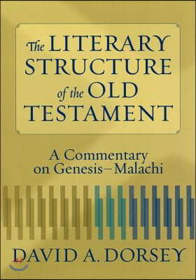 The Literary Structure of the Old Testament: A Commentary on Genesis-Malachi