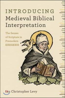 Introducing Medieval Biblical Interpretation: The Senses of Scripture in Premodern Exegesis