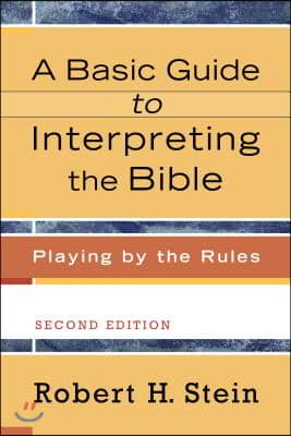 A Basic Guide to Interpreting the Bible: Playing by the Rules