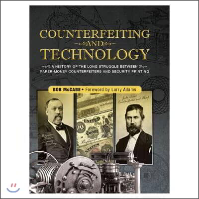 Counterfeiting and Technology: A History of the Long Struggle Between Paper-Money Counterfeiters and Security Printing: United States Paper Money